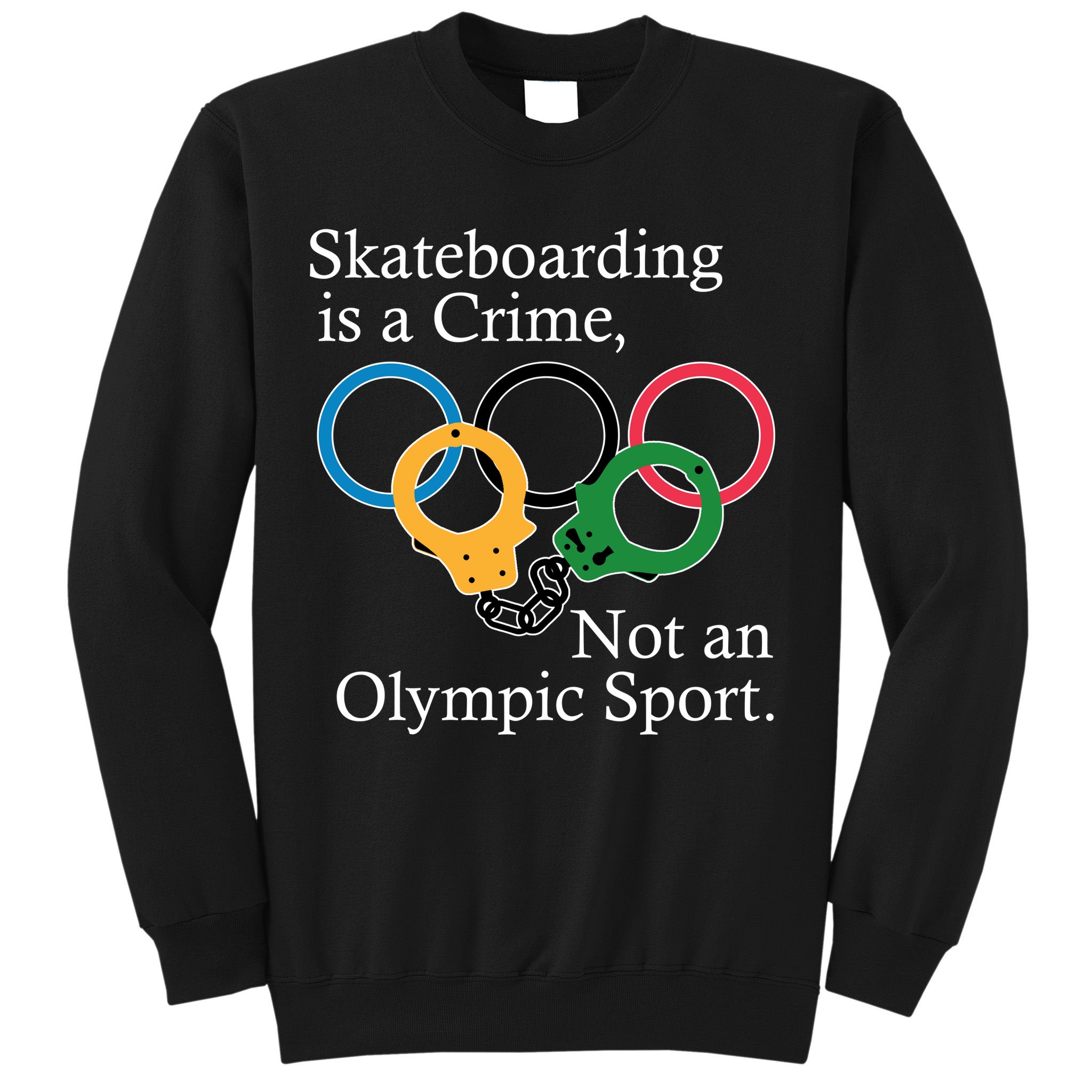 Skateboarding Is A Crime Not An Olympic Sport Sweatshirt