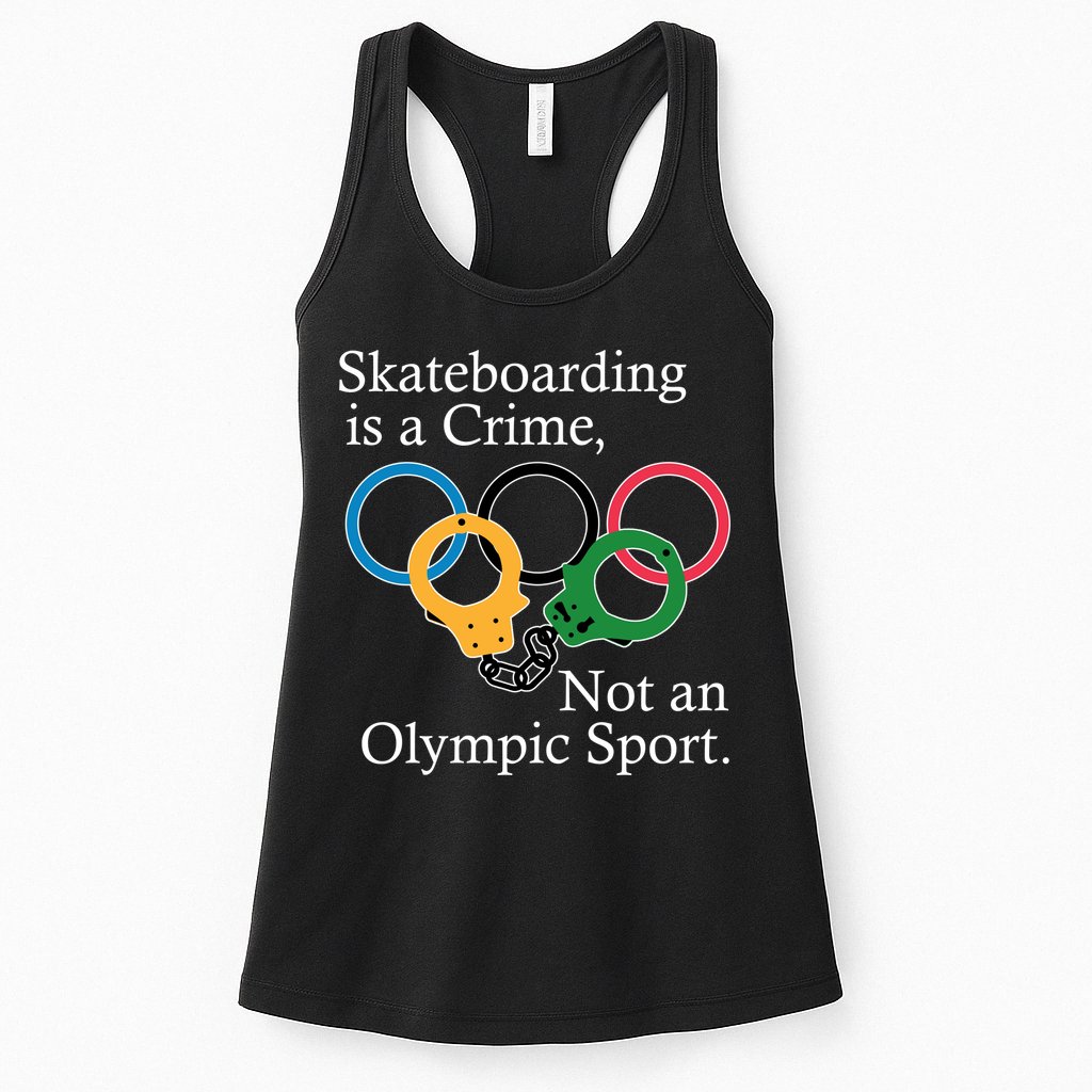 Skateboarding Is A Crime Not An Olympic Sport Womens Tank Top