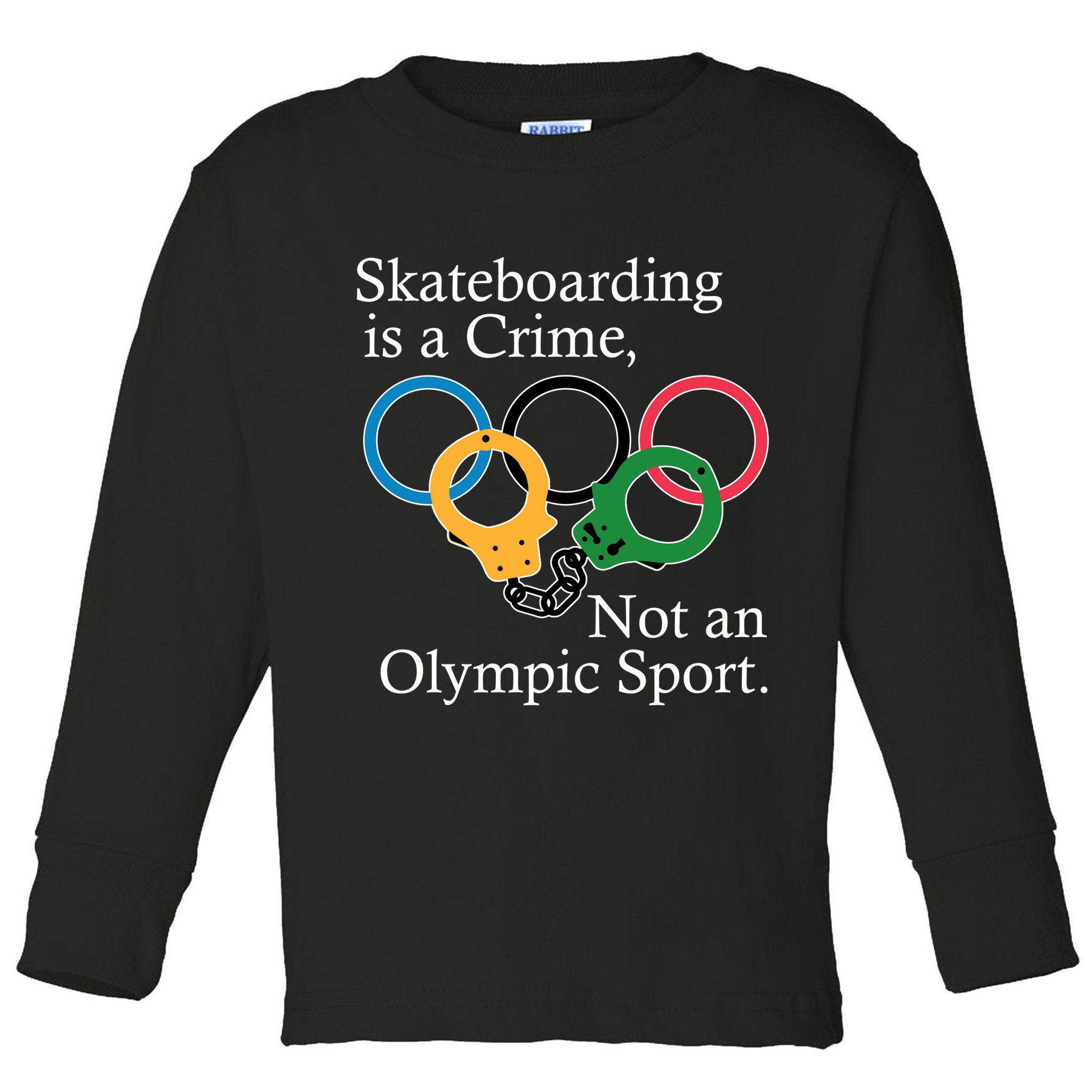 Skateboarding Is A Crime Not An Olympic Sport Toddler Long Sleeve Shirt