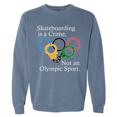 Skateboarding Is A Crime Not An Olympic Sport Garment-Dyed Sweatshirt