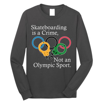 Skateboarding Is A Crime Not An Olympic Sport Long Sleeve Shirt