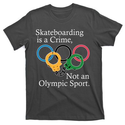 Skateboarding Is A Crime Not An Olympic Sport T-Shirt