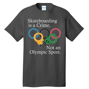 Skateboarding Is A Crime Not An Olympic Sport Tall T-Shirt