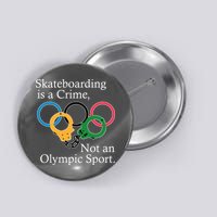 Skateboarding Is A Crime Not An Olympic Sport Button