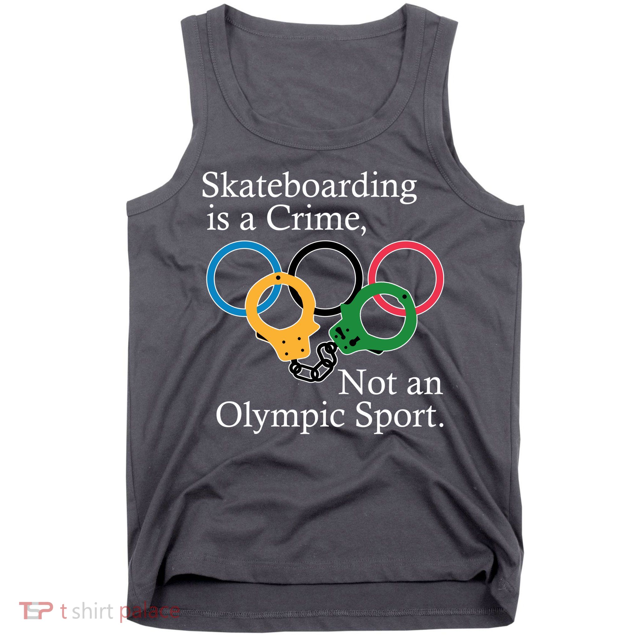 Skateboarding Is A Crime Not An Olympic Sport Tank Top