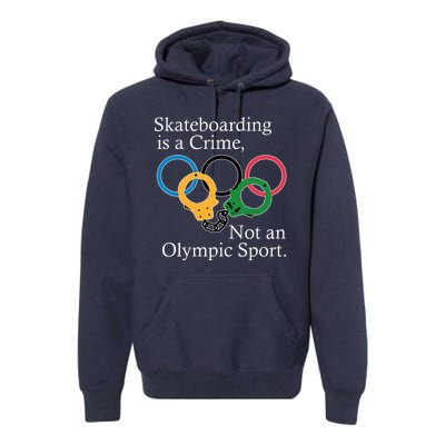 Skateboarding Is A Crime Not An Olympic Sport Premium Hoodie