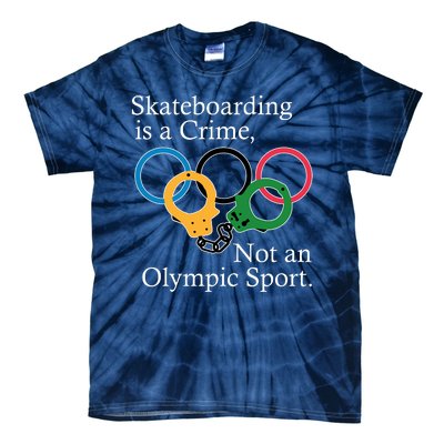 Skateboarding Is A Crime Not An Olympic Sport Tie-Dye T-Shirt