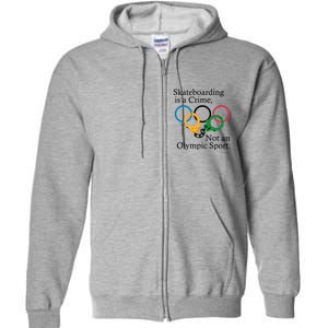 Skateboarding Is A Crime Not An Olympic Sport Full Zip Hoodie