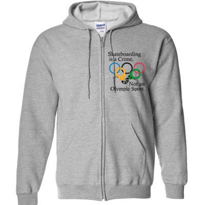 Skateboarding Is A Crime Not An Olympic Sport Full Zip Hoodie