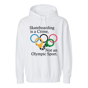 Skateboarding Is A Crime Not An Olympic Sport Garment-Dyed Fleece Hoodie