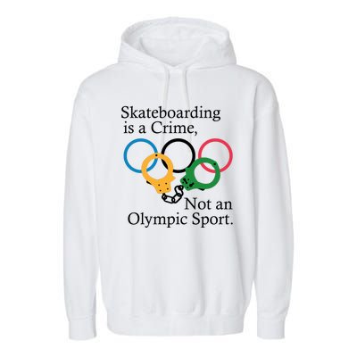 Skateboarding Is A Crime Not An Olympic Sport Garment-Dyed Fleece Hoodie