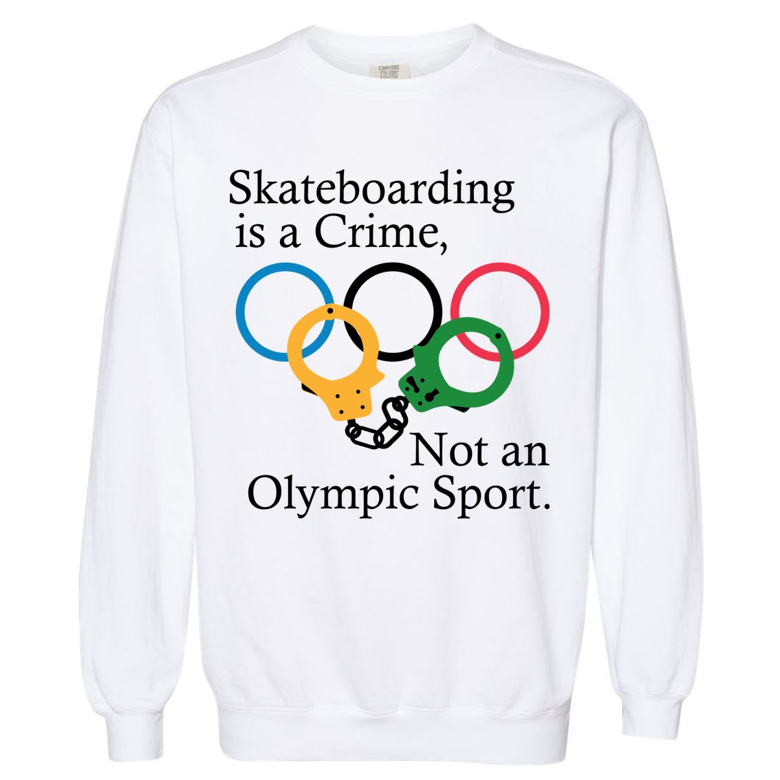 Skateboarding Is A Crime Not An Olympic Sport Garment-Dyed Sweatshirt