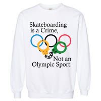 Skateboarding Is A Crime Not An Olympic Sport Garment-Dyed Sweatshirt