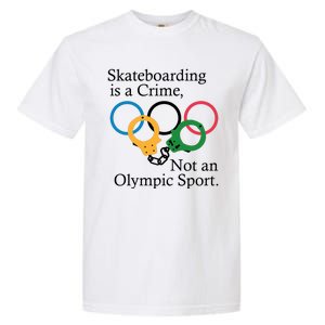 Skateboarding Is A Crime Not An Olympic Sport Garment-Dyed Heavyweight T-Shirt