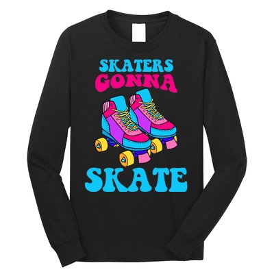 Skaters Gonna Skate Long Sleeve Shirt