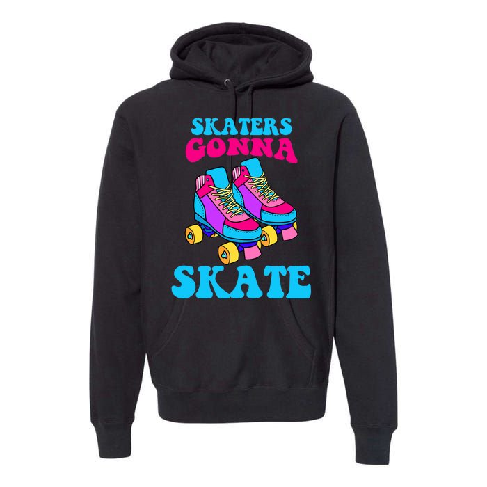 Skaters Gonna Skate Premium Hoodie