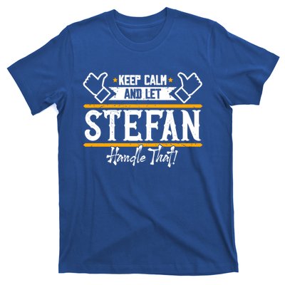 Stefan Keep Calm And Let Stefan Handle That Great Gift T-Shirt