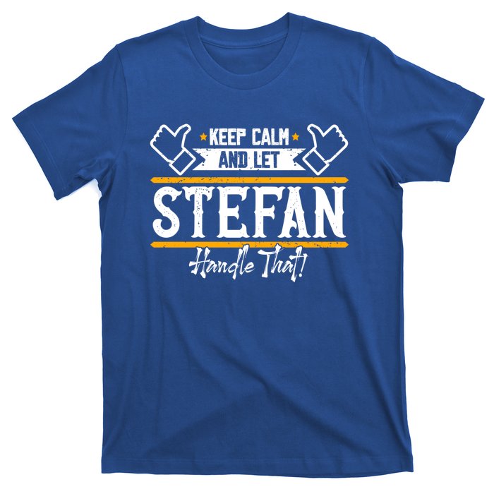 Stefan Keep Calm And Let Stefan Handle That Great Gift T-Shirt