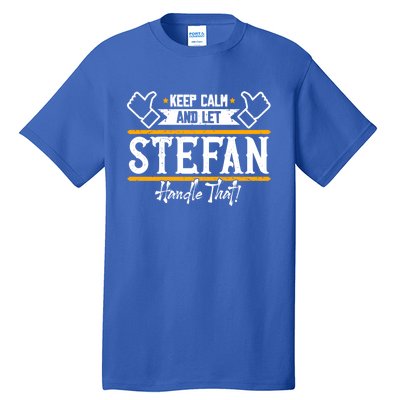 Stefan Keep Calm And Let Stefan Handle That Great Gift Tall T-Shirt