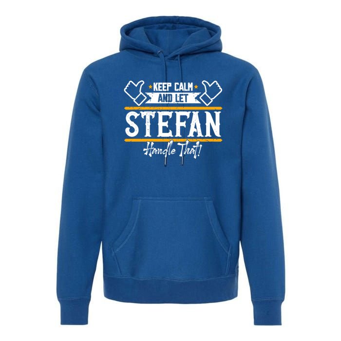 Stefan Keep Calm And Let Stefan Handle That Great Gift Premium Hoodie