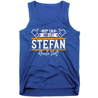 Stefan Keep Calm And Let Stefan Handle That Great Gift Tank Top