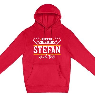 Stefan Keep Calm And Let Stefan Handle That Great Gift Premium Pullover Hoodie