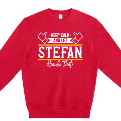 Stefan Keep Calm And Let Stefan Handle That Great Gift Premium Crewneck Sweatshirt