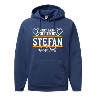 Stefan Keep Calm And Let Stefan Handle That Great Gift Performance Fleece Hoodie