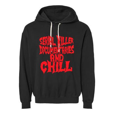 Serial Killer Documentaries And Chill Halloween Garment-Dyed Fleece Hoodie