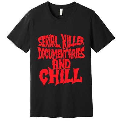 Serial Killer Documentaries And Chill Halloween Premium T-Shirt