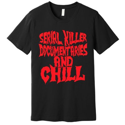 Serial Killer Documentaries And Chill Halloween Premium T-Shirt