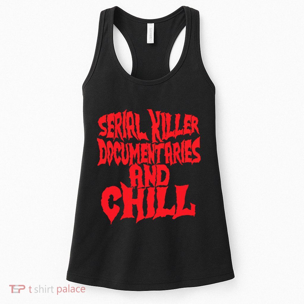 Serial Killer Documentaries And Chill Halloween Womens Tank Top
