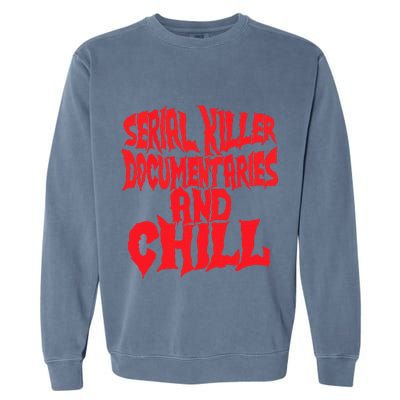 Serial Killer Documentaries And Chill Halloween Garment-Dyed Sweatshirt