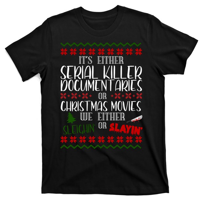 Serial Killer Document Christmas Movies Sleighin Or Slayin Ugly T-Shirt