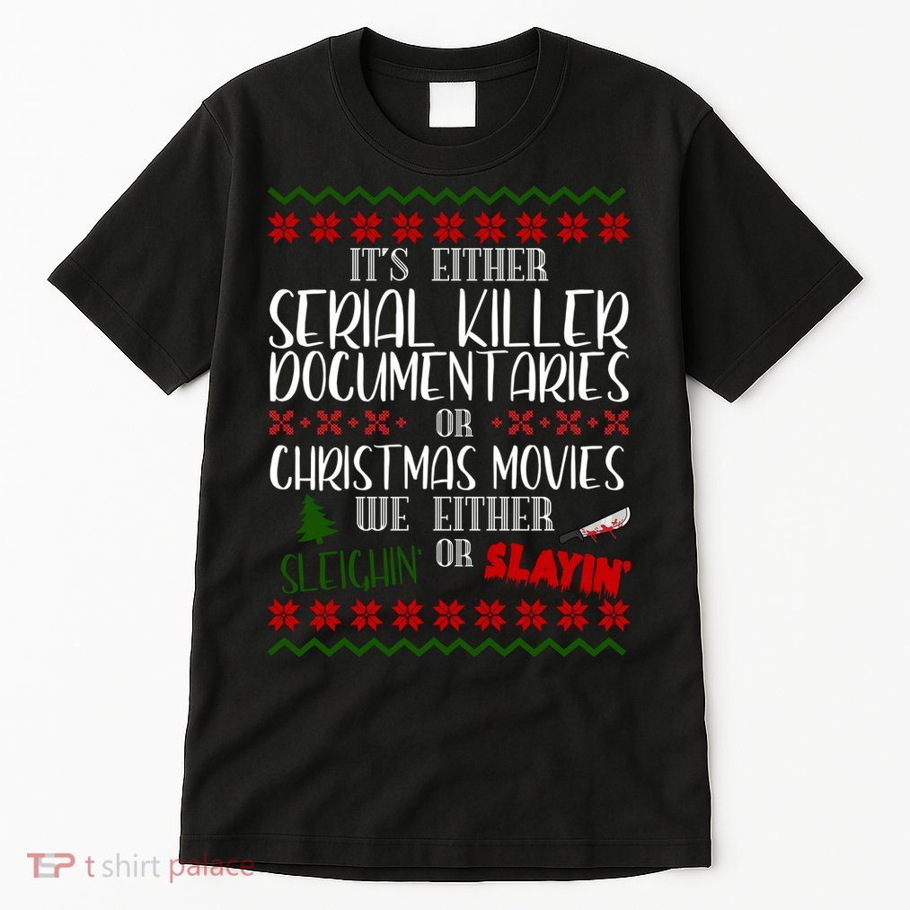 Serial Killer Document Christmas Movies Sleighin Or Slayin Ugly Tall T-Shirt
