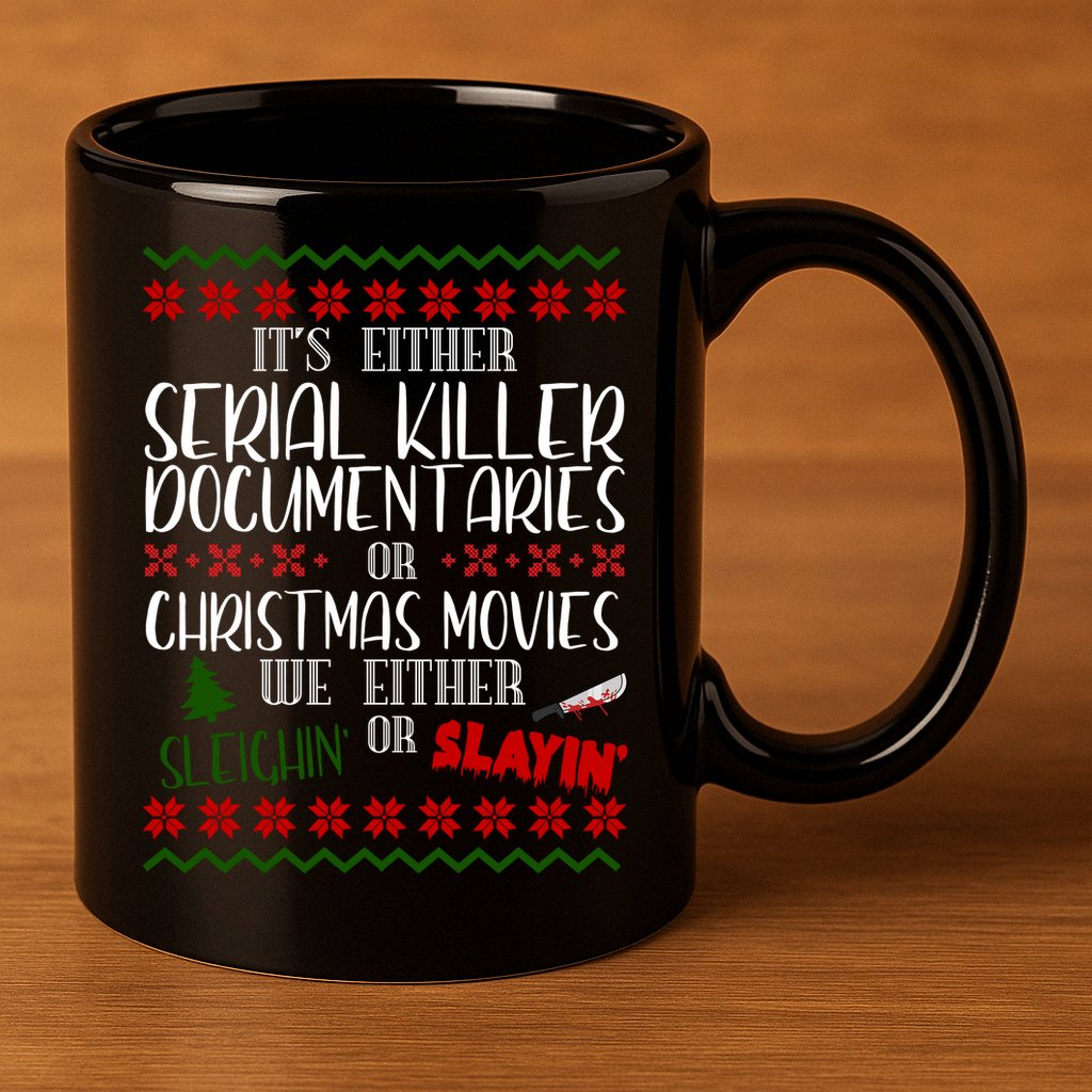 Serial Killer Document Christmas Movies Sleighin Or Slayin Ugly 11oz C Handle Ceramic Mug