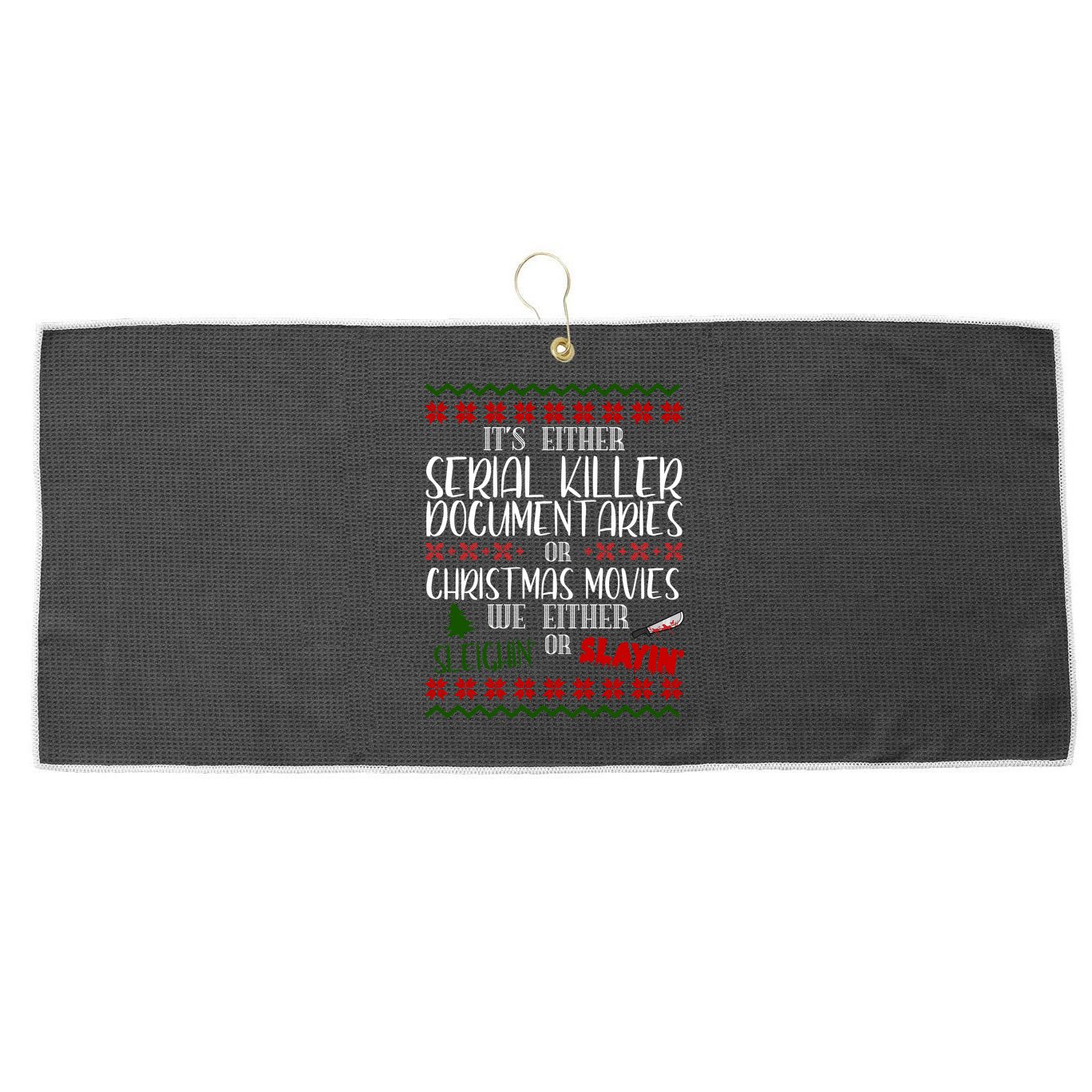 Serial Killer Document Christmas Movies Sleighin Or Slayin Ugly Large Microfiber Waffle Golf Towel