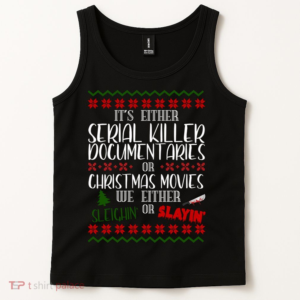 Serial Killer Document Christmas Movies Sleighin Or Slayin Ugly Tank Top