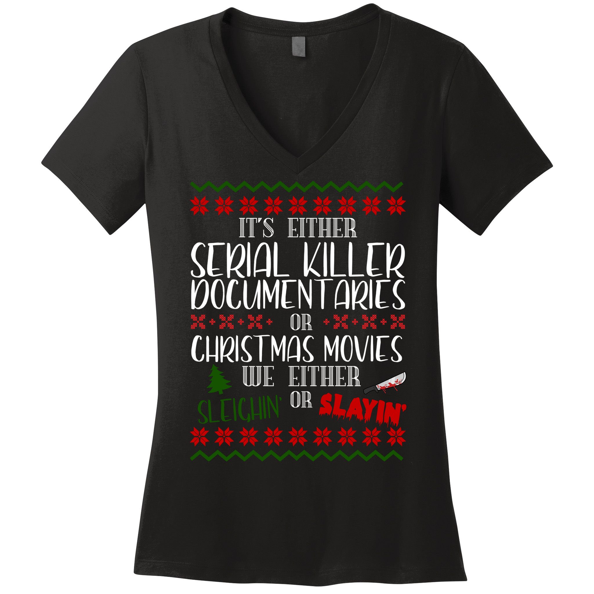 Serial Killer Document Christmas Movies Sleighin Or Slayin Ugly Women's V-Neck T-Shirt