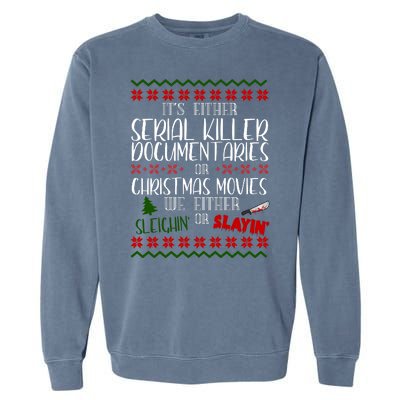 Serial Killer Document Christmas Movies Sleighin Or Slayin Ugly Garment-Dyed Sweatshirt