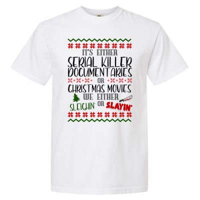 Serial Killer Document Christmas Movies Sleighin Or Slayin Ugly Garment-Dyed Heavyweight T-Shirt