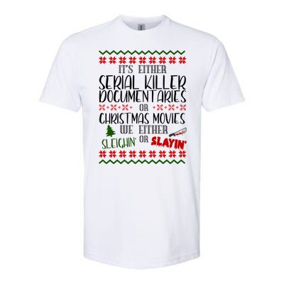 Serial Killer Document Christmas Movies Sleighin Or Slayin Ugly Softstyle CVC T-Shirt