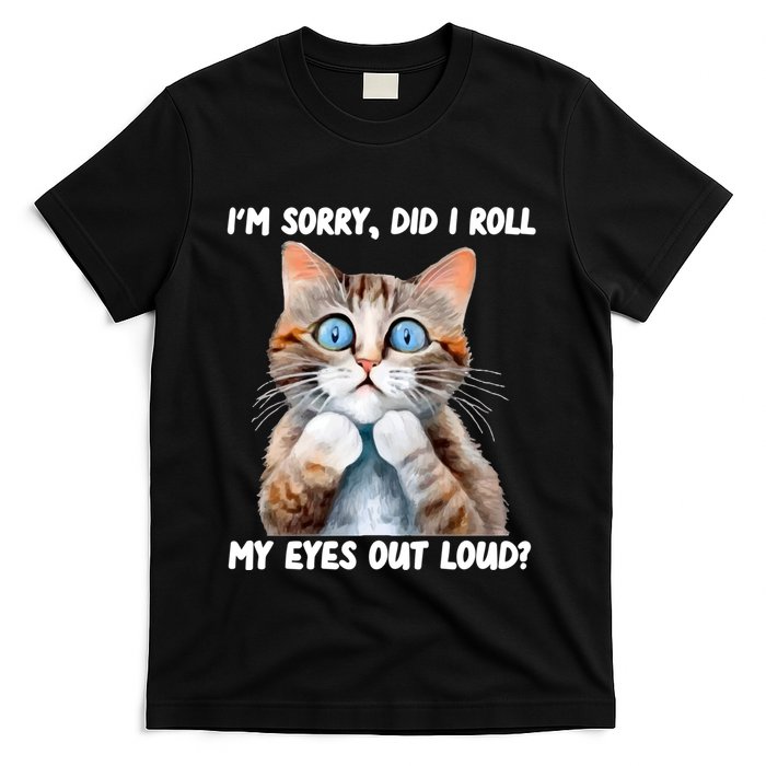 Sarcastic Kitten Did I Roll My Eyes Out Loud Cat Lovers T-Shirt