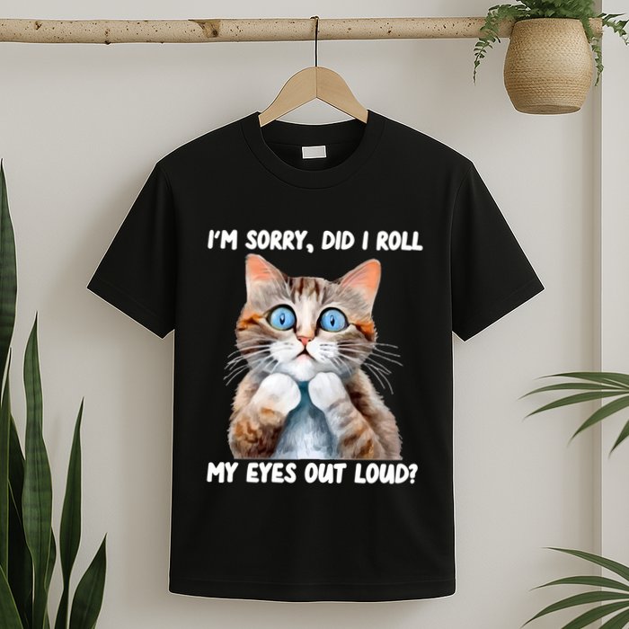 Sarcastic Kitten Did I Roll My Eyes Out Loud Cat Lovers T-Shirt