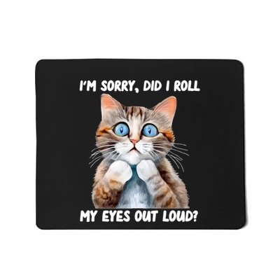 Sarcastic Kitten Did I Roll My Eyes Out Loud Cat Lovers Mousepad