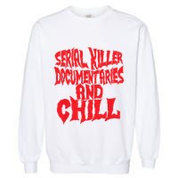 Serial Killer Documentaries And Chill Halloween Garment-Dyed Sweatshirt