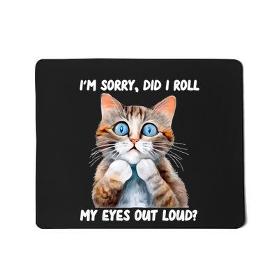 Sarcastic Kitten Did I Roll My Eyes Out Loud Cat Lovers Mousepad