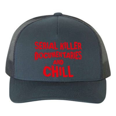 Serial Killer Docutaries And Chill True Crime Gift Yupoong Adult 5-Panel Trucker Hat