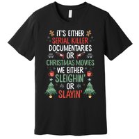 Serial Killer Documentaries Or Christmas Movies Funny Xmas Premium T-Shirt