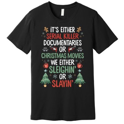 Serial Killer Documentaries Or Christmas Movies Funny Xmas Premium T-Shirt